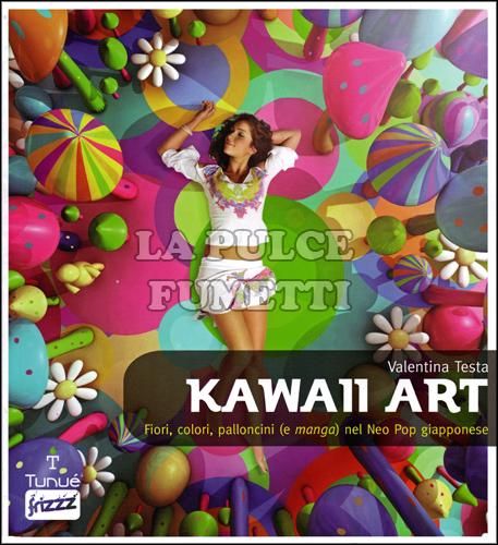 KAWAII ART - FIORI, COLORI, PALLONCINI (E MANGA) NEL NEO POP GIAPPONESE